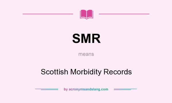 What does SMR mean? It stands for Scottish Morbidity Records