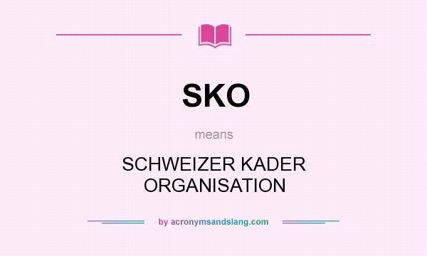 What does SKO mean? It stands for SCHWEIZER KADER ORGANISATION