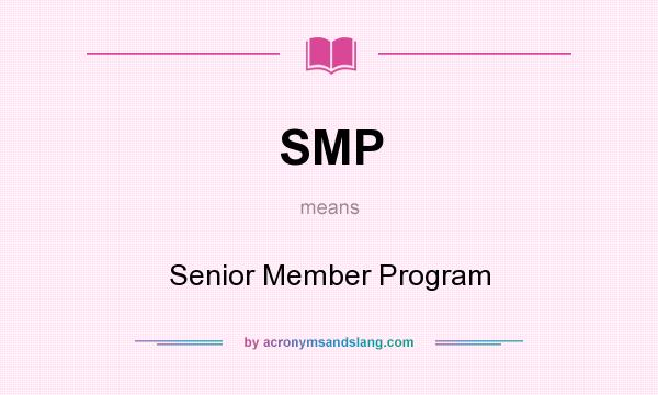 What does SMP mean? It stands for Senior Member Program