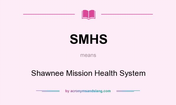 What does SMHS mean? It stands for Shawnee Mission Health System