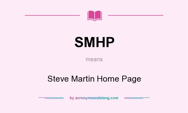 What does SMHP mean? It stands for Steve Martin Home Page