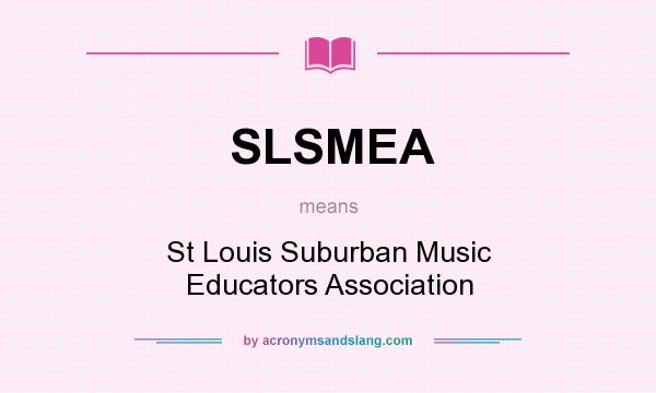 What does SLSMEA mean? It stands for St Louis Suburban Music Educators Association