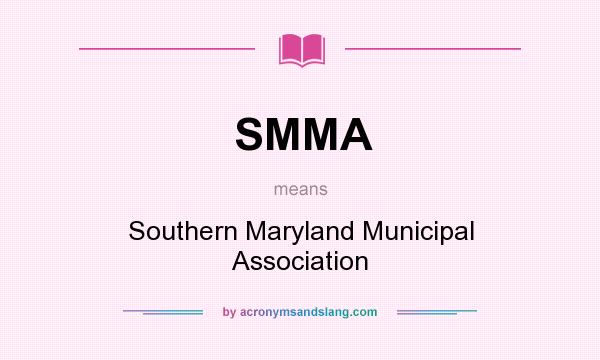 What does SMMA mean? It stands for Southern Maryland Municipal Association