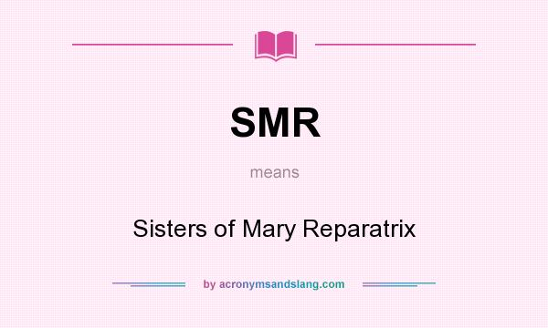 What does SMR mean? It stands for Sisters of Mary Reparatrix