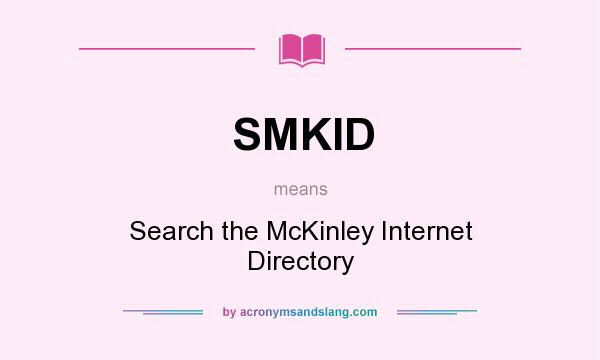 What does SMKID mean? It stands for Search the McKinley Internet Directory