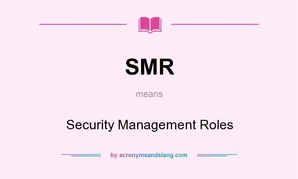 What does SMR mean? It stands for Security Management Roles