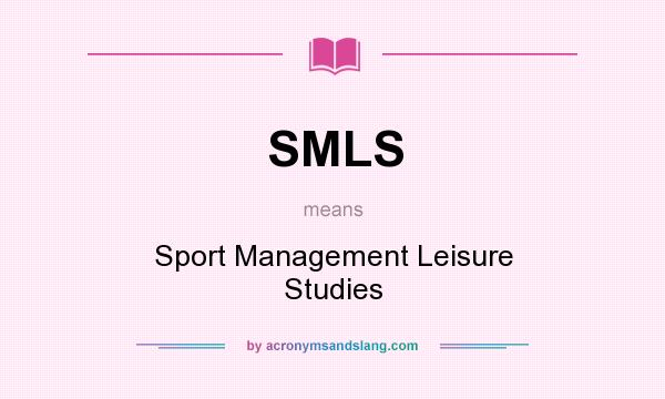 What does SMLS mean? It stands for Sport Management Leisure Studies
