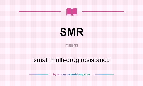 What does SMR mean? It stands for small multi-drug resistance