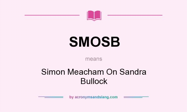 What does SMOSB mean? It stands for Simon Meacham On Sandra Bullock