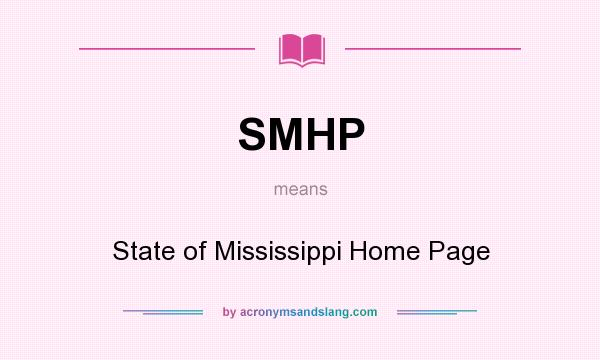 What does SMHP mean? It stands for State of Mississippi Home Page