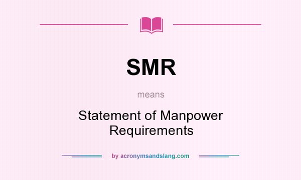 What does SMR mean? It stands for Statement of Manpower Requirements