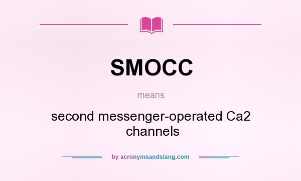 What does SMOCC mean? It stands for second messenger-operated Ca2  channels