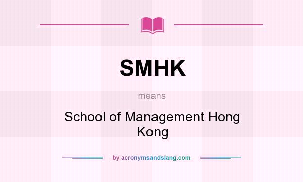 What does SMHK mean? It stands for School of Management Hong Kong