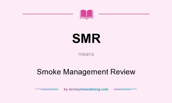What does SMR mean? It stands for Smoke Management Review