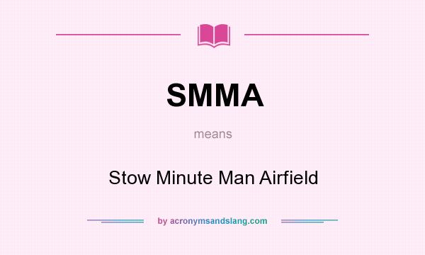 What does SMMA mean? It stands for Stow Minute Man Airfield