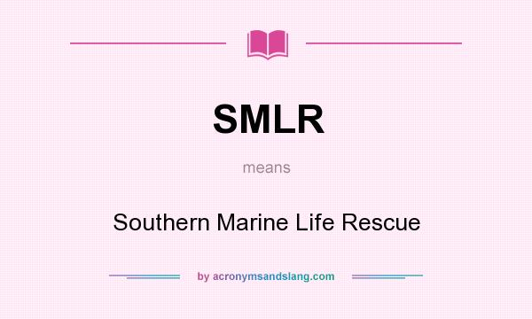 What does SMLR mean? It stands for Southern Marine Life Rescue