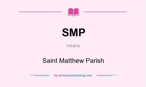 What does SMP mean? It stands for Saint Matthew Parish