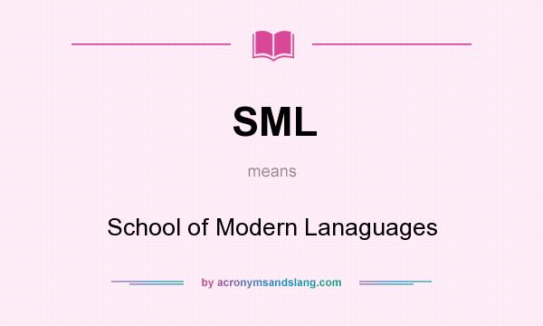 What does SML mean? It stands for School of Modern Lanaguages