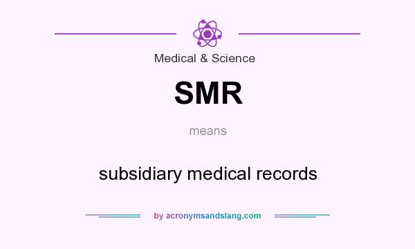 What does SMR mean? It stands for subsidiary medical records