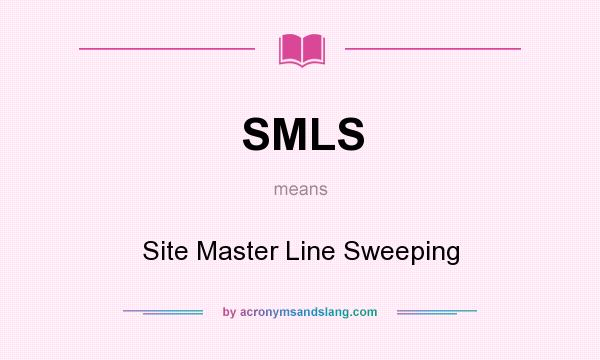 What does SMLS mean? It stands for Site Master Line Sweeping