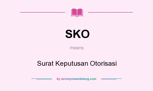 What does SKO mean? It stands for Surat Keputusan Otorisasi