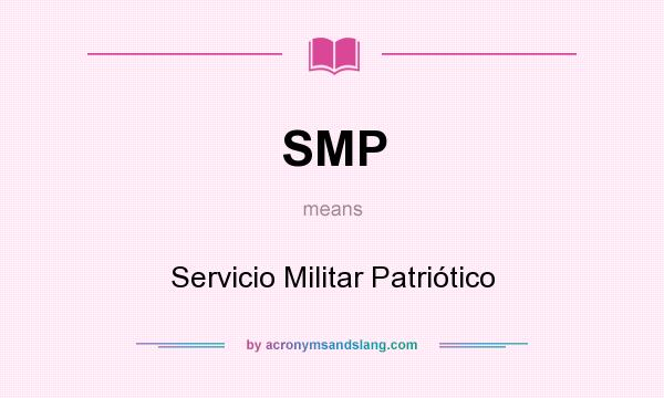 What does SMP mean? It stands for Servicio Militar Patriótico