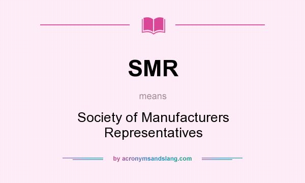 What does SMR mean? It stands for Society of Manufacturers Representatives