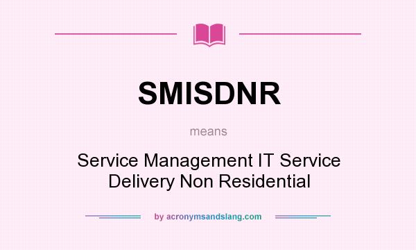 What does SMISDNR mean? It stands for Service Management IT Service Delivery Non Residential