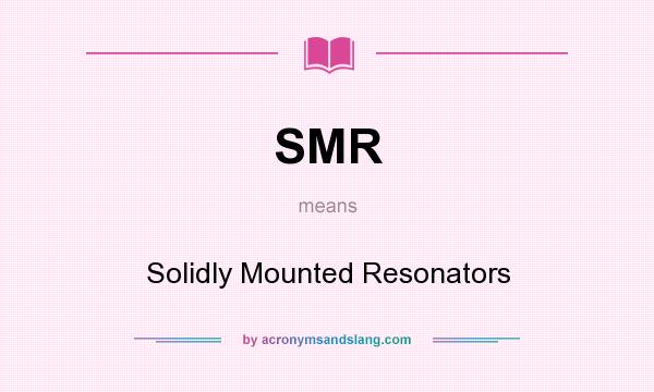 What does SMR mean? It stands for Solidly Mounted Resonators