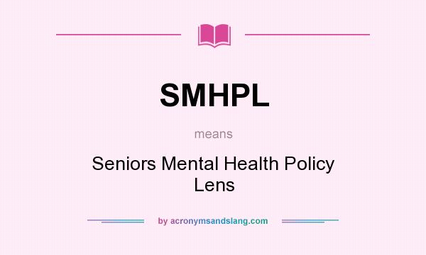 What does SMHPL mean? It stands for Seniors Mental Health Policy Lens