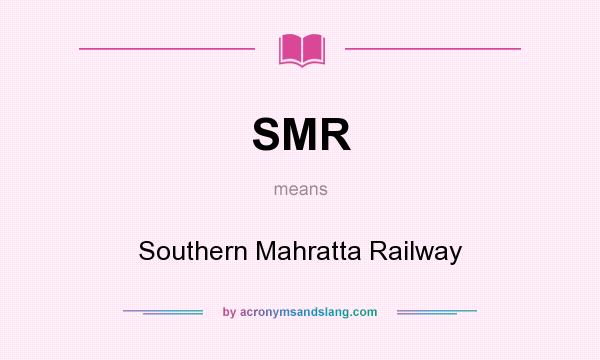 What does SMR mean? It stands for Southern Mahratta Railway
