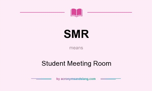 What does SMR mean? It stands for Student Meeting Room