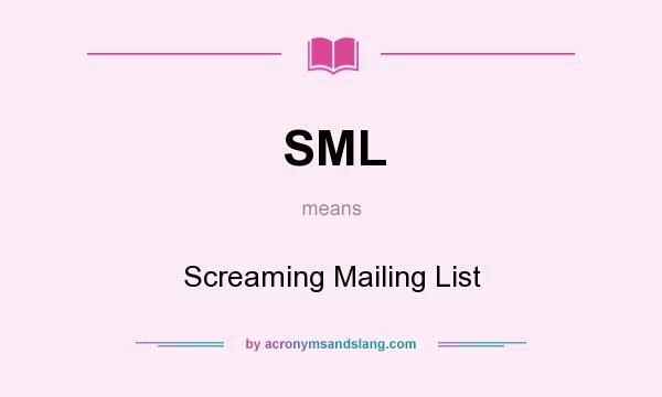 What does SML mean? It stands for Screaming Mailing List