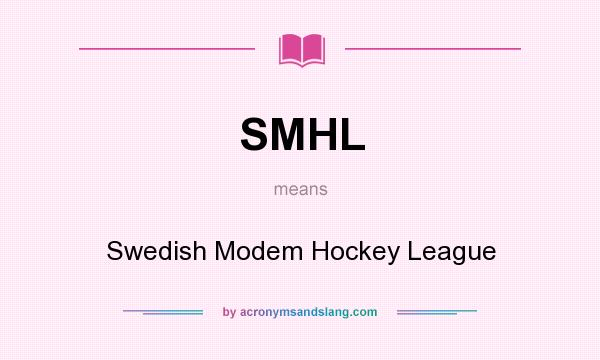 What does SMHL mean? It stands for Swedish Modem Hockey League