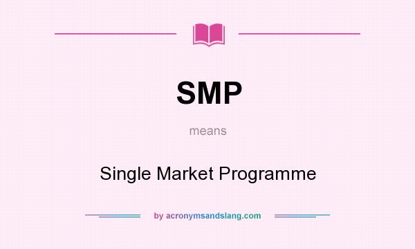 What does SMP mean? It stands for Single Market Programme