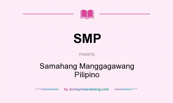 What does SMP mean? It stands for Samahang Manggagawang Pilipino