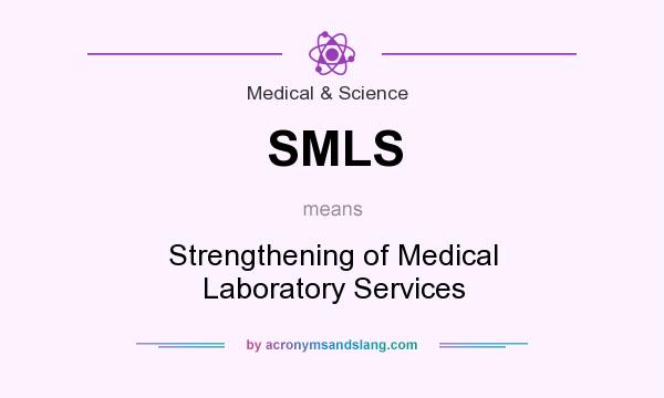 What does SMLS mean? It stands for Strengthening of Medical Laboratory Services