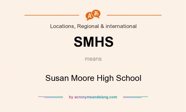 What does SMHS mean? It stands for Susan Moore High School
