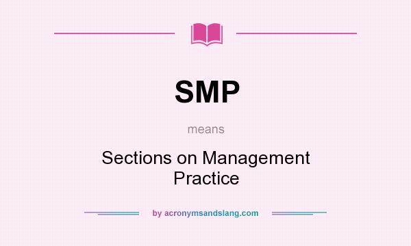 What does SMP mean? It stands for Sections on Management Practice