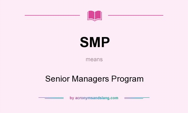 What does SMP mean? It stands for Senior Managers Program