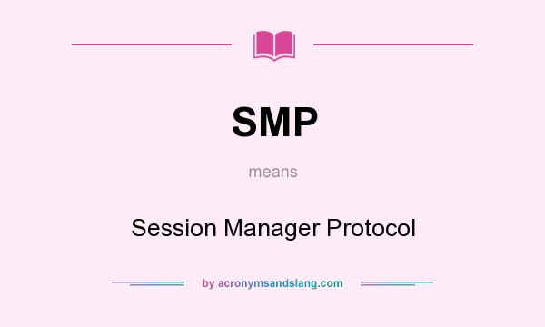 What does SMP mean? It stands for Session Manager Protocol
