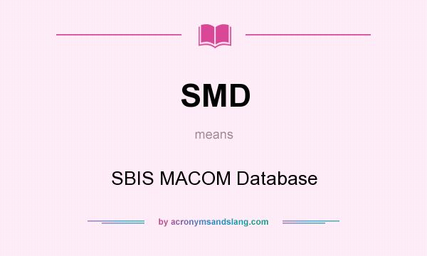 What does SMD mean? It stands for SBIS MACOM Database