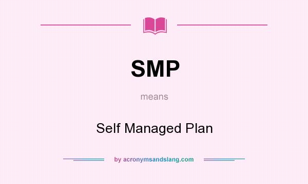 What does SMP mean? It stands for Self Managed Plan
