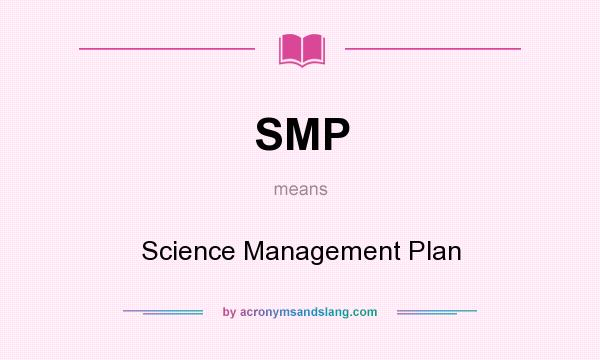 What does SMP mean? It stands for Science Management Plan