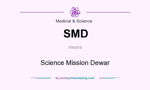 What does SMD mean? It stands for Science Mission Dewar