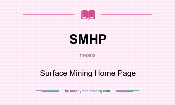 What does SMHP mean? It stands for Surface Mining Home Page