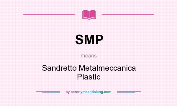 What does SMP mean? It stands for Sandretto Metalmeccanica Plastic