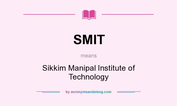 What does SMIT mean? It stands for Sikkim Manipal Institute of Technology