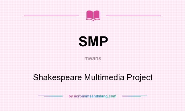 What does SMP mean? It stands for Shakespeare Multimedia Project