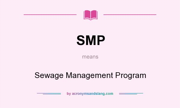 What does SMP mean? It stands for Sewage Management Program